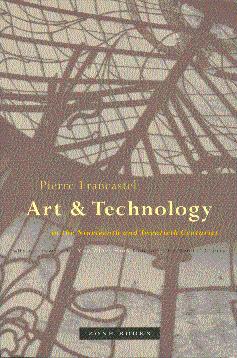 Art and Technique in the Nineteenth and Twentieth Centuries - Francastel, Pierre; Bois, Yve-Alain (Foreword by), and Cherry, Randall (Translated by)