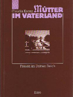 Mütter im Vaterland. Frauen im Dritten Reich. - Koonz, Claudia