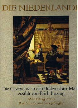 Die Niederlande : die Geschichte in den Bildern ihrer Maler erzählt. - Lessing, Erich, Karl Schütz und Georg Kugler