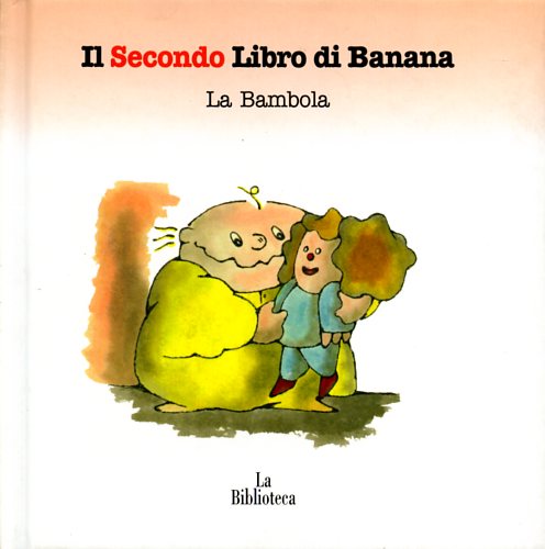 Il Secondo Libro di Banana. La Bambola. - Rauch,Andrea.