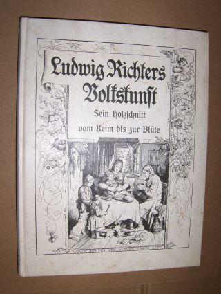 Ludwig Richters Volkskunst. Sein Holzschnitt vom Keim bis zur Blüte in planmäßiger Auswahl zusammengestellt und erläutert. - Budde, Karl