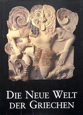 Die neue Welt der Griechen. Antike Kunst aus Unteritalien und Sizilien. - Hellenkemper, Hansgerd [Hrsg.]