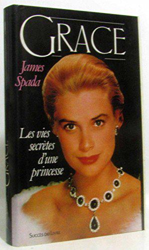 Grace : les vies secrètes d'une princesse. - Spada James