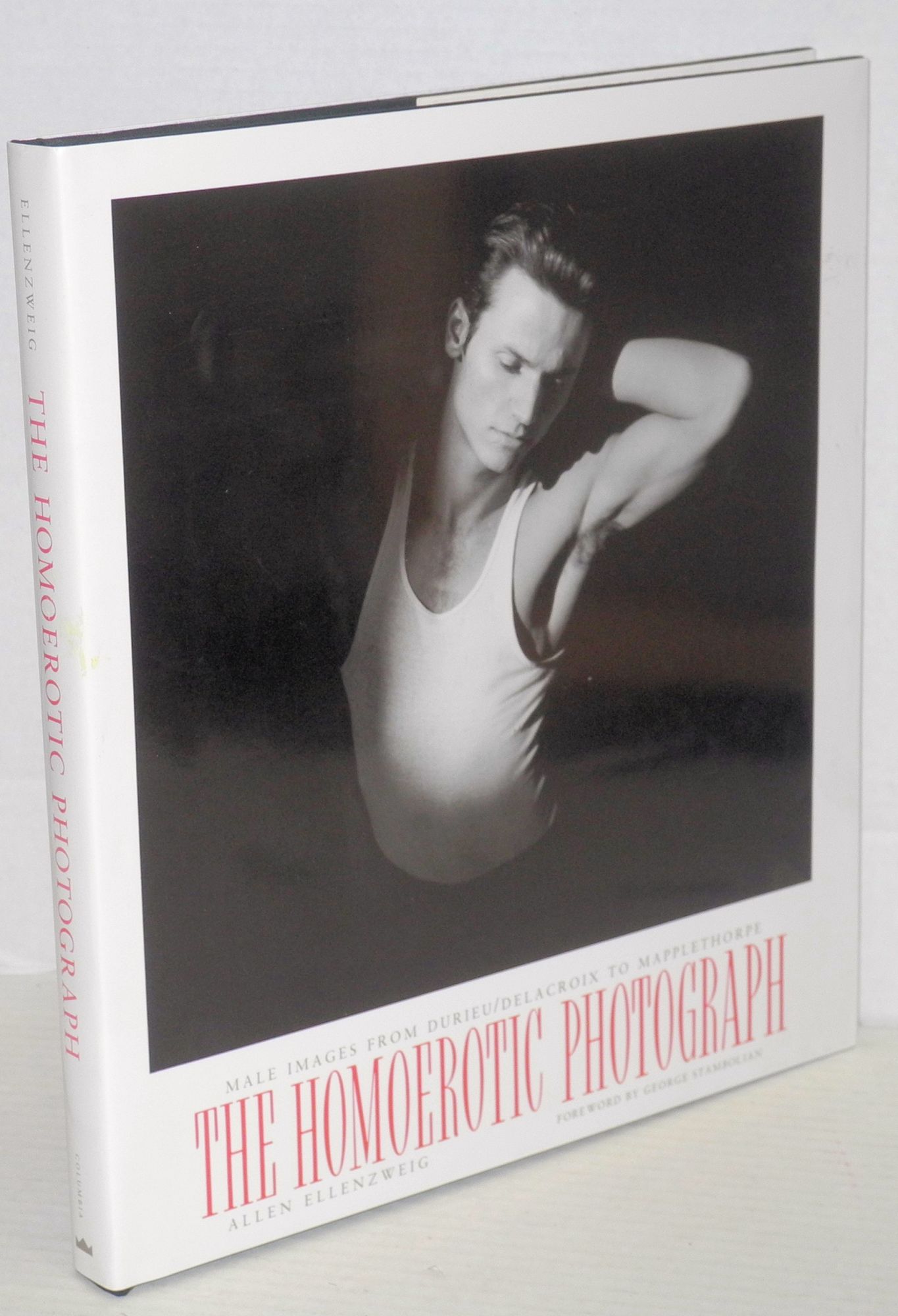 The Homoerotic Photograph: male images from Durieru/Delacroix to Mapplethorpe - Ellenzweig, Allen, foreword by George Stambolian, Robert Mapplethorpe et al.