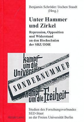 Unter Hammer und Zirkel. Repression, Opposition und Widerstand an den Hochschulen der SBZ/DDR. Studien des Forschungsverbundes SED-Staat an der Freien Universität Berlin Bd. 16. - Schröder, Benjamin und Jochen Staadt [Hrsg.]