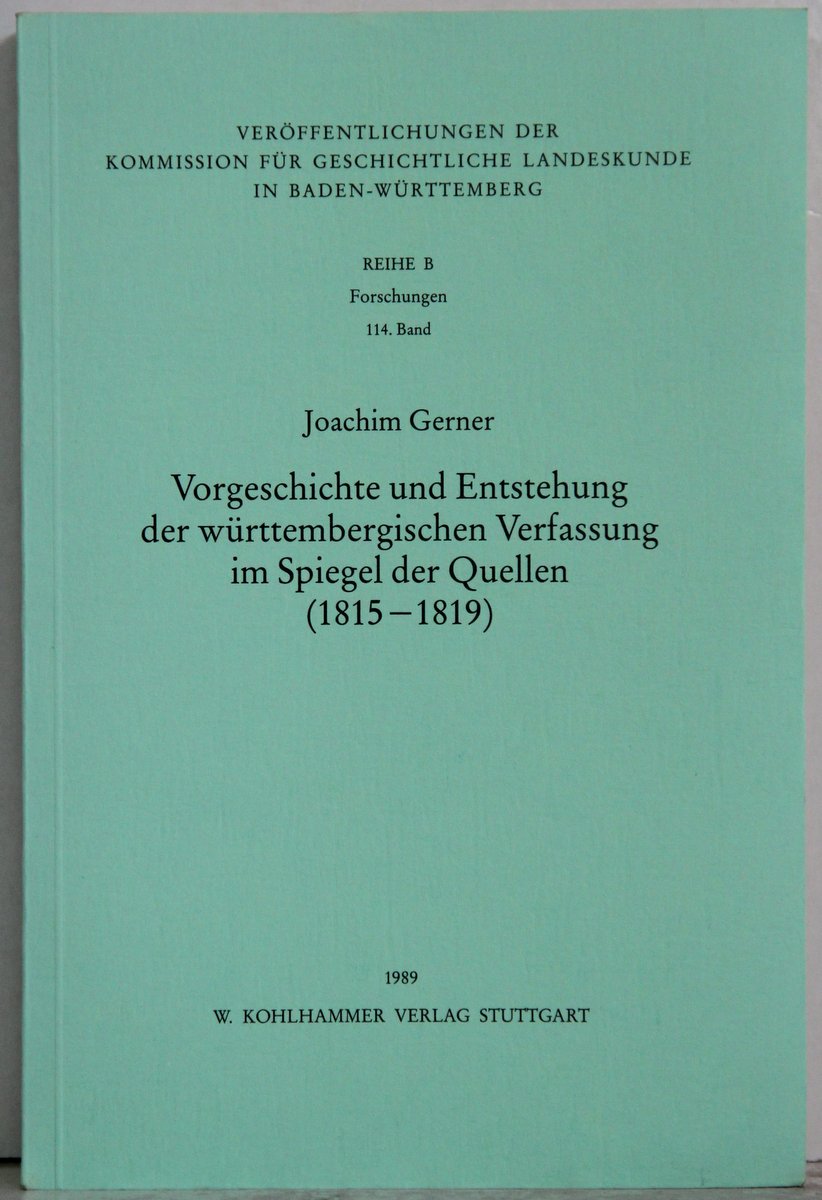 Vorgeschichte und Entstehung der württembergischen Verfassung im Spiegel der Quellen (1815-1819). - Gerner, Joachim