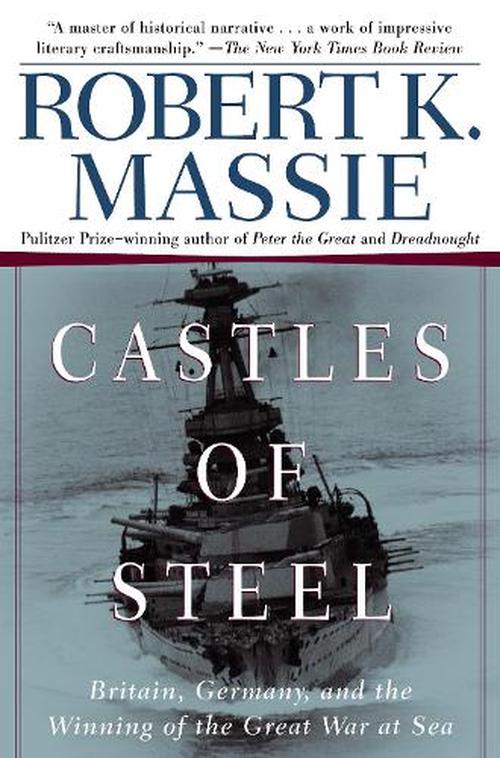 Castles of Steel: Britain, Germany, and the Winning of the Great War at Sea (Paperback) - Robert K. Massie