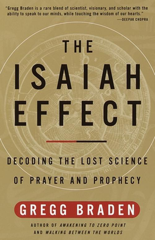 The Isaiah Effect: Decoding the Lost Science of Prayer and Prophecy (Paperback) - Gregg Braden