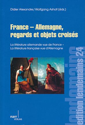 France - Allemagne, regards et objets croisés. - Alexandre, Didier und Wolfgang Asholt (Eds.)