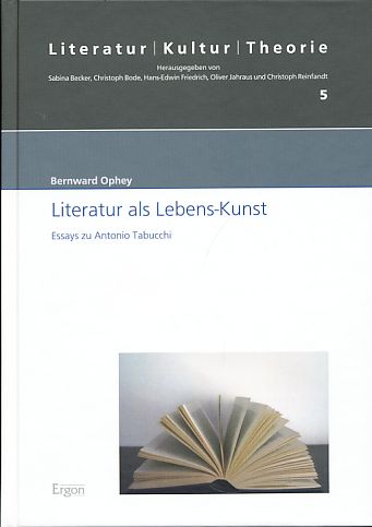 Literatur als Lebens-Kunst. Essays zu Antonio Tabucchi. Literatur, Kultur, Theorie, Band 5. - Ophey, Bernward