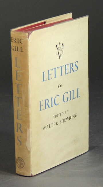 Letters of Eric Gill. Edited by Walter Shewring by GILL, ERIC: (1947 ...