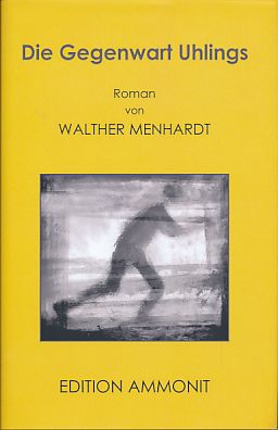 Die Gegenwart Uhlings. Roman. Edition Ammonit. - Menhardt, Walther
