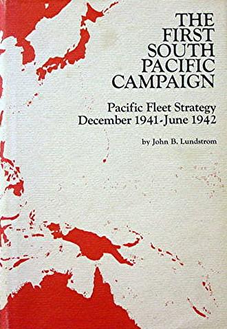 The First South Pacific Campaign Pacific Fleet Strategy December 1941 June 1942 By Lundstrom John B Near Fine In Very Good Dj Cloth 1976 Cellar Stories Bookstore