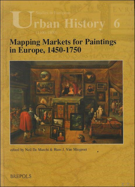 Mapping Markets for Paintings in Europe, 1450-1750 - N. De Marchi, H. J. Van Miegroet (eds.)