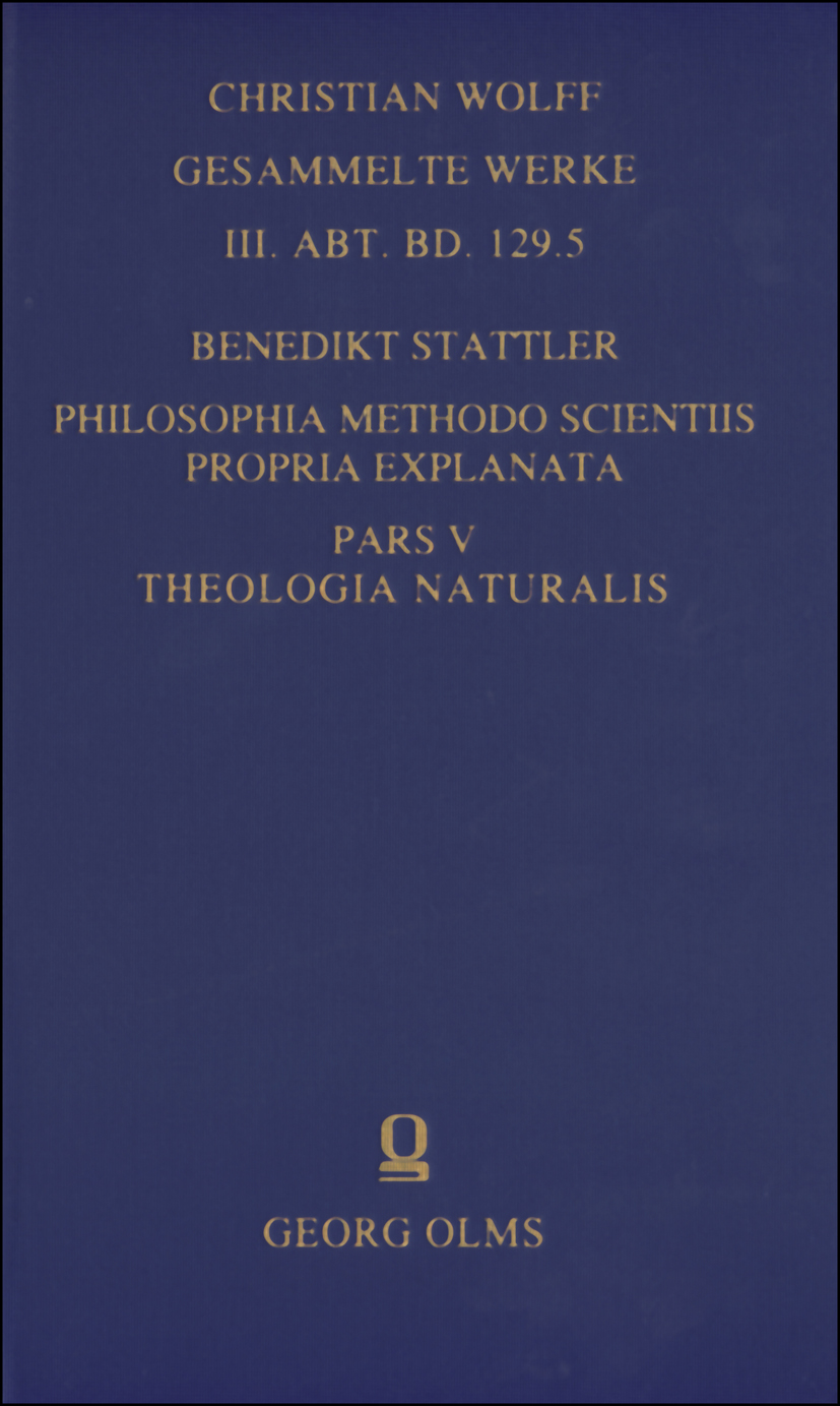 Philosophia methodo scientiis propria explanata, Pars V: Theologia naturalis. - Stattler, Benedikt