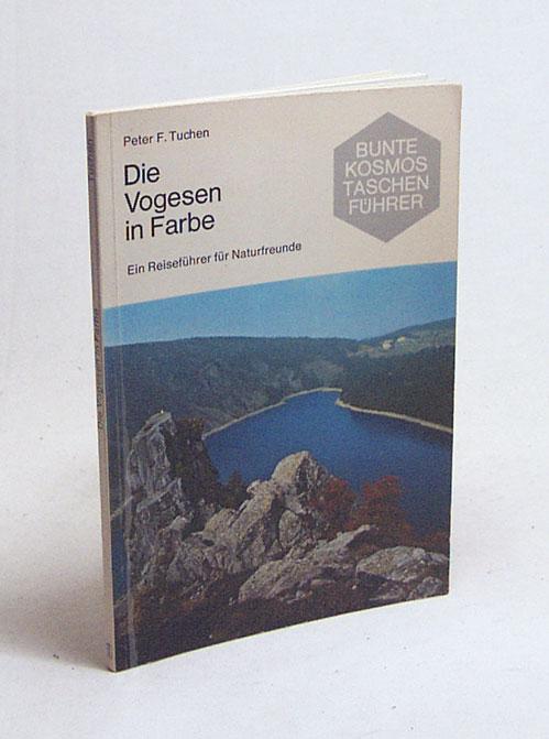 Die Vogesen in Farbe : e. Reiseführer für Naturfreunde / Peter F. Tuchen. [Mit 49 Farbfotos von H. Beyer .] - Tuchen, Peter F.