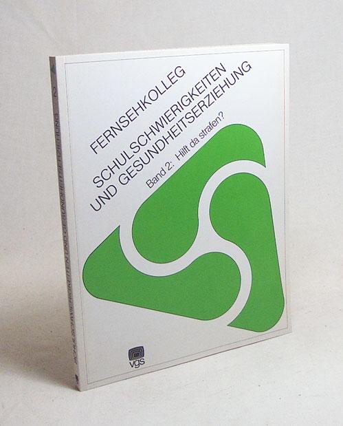 Fernsehkolleg Schulschwierigkeiten und Gesundheitserziehung : für Eltern, Lehrer, Ärzte, Schulpsychologen und Angehörige anderer sozialpädagogischer und medizinischer Berufe ; ein Modellversuch des Landes Rheinland-Pfalz in Zusammenarbeit mit dem Bundesministerium für Bildung und Wissenschaft . : Bd. 2., Hilft da strafen? / [entwickelt beim Inst. für Mediendidaktik d. Erziehungswiss. Hochsch. Rheinland-Pfalz, Koblenz, u.d. Südwestfunk Baden-Baden, (Hauptabt. Ausbildungs- u. Familienprogramm). Wiss. Team: Michael Atzesberger . Projektgruppe Dieter Bossmann .] - Atzesberger, Michael [Mitverf.]