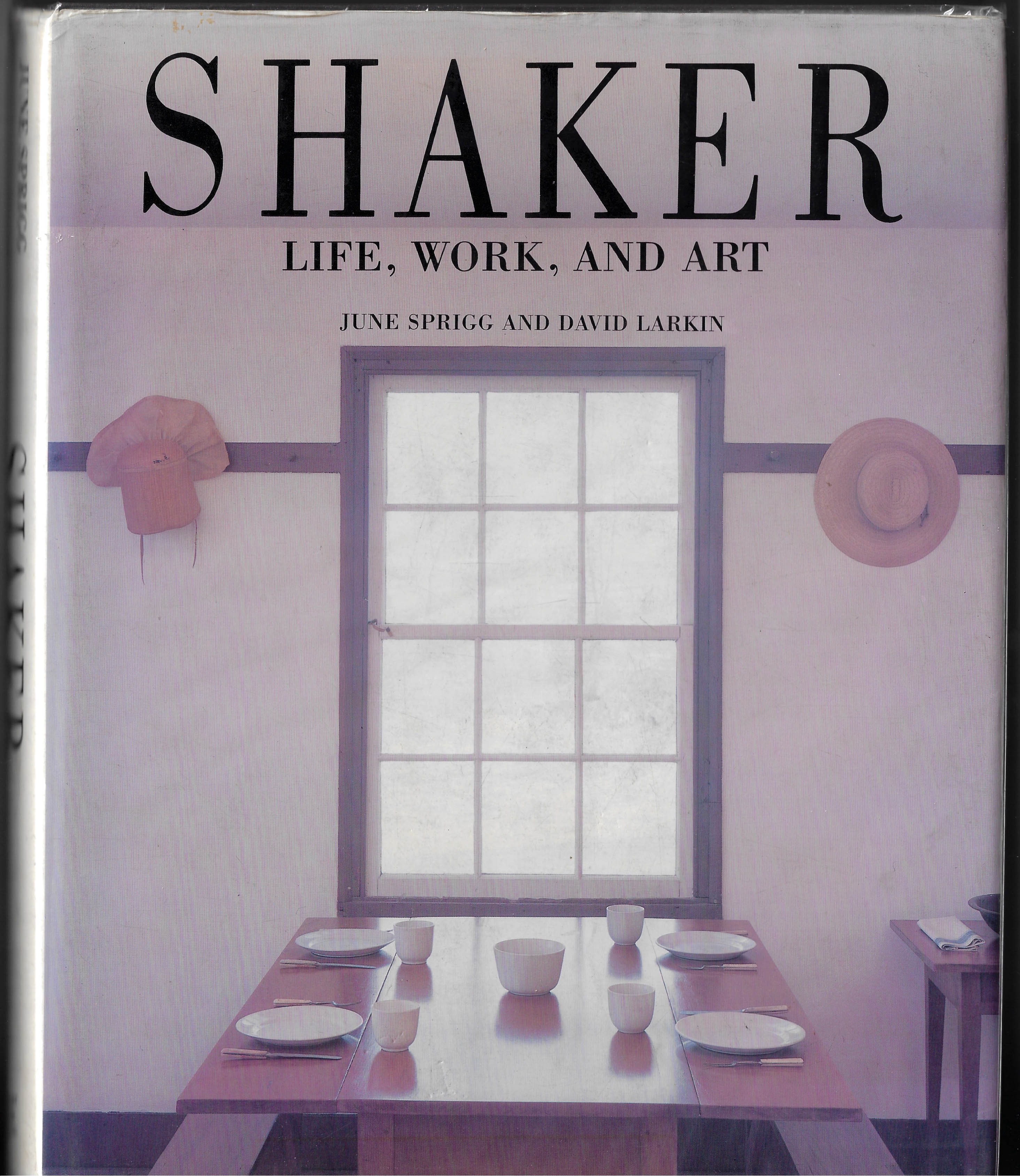 Shaker Life, Work and Art by Sprigg, June and Larkin, David Shaker Life, Work and Art by Sprigg, June and Larkin, David