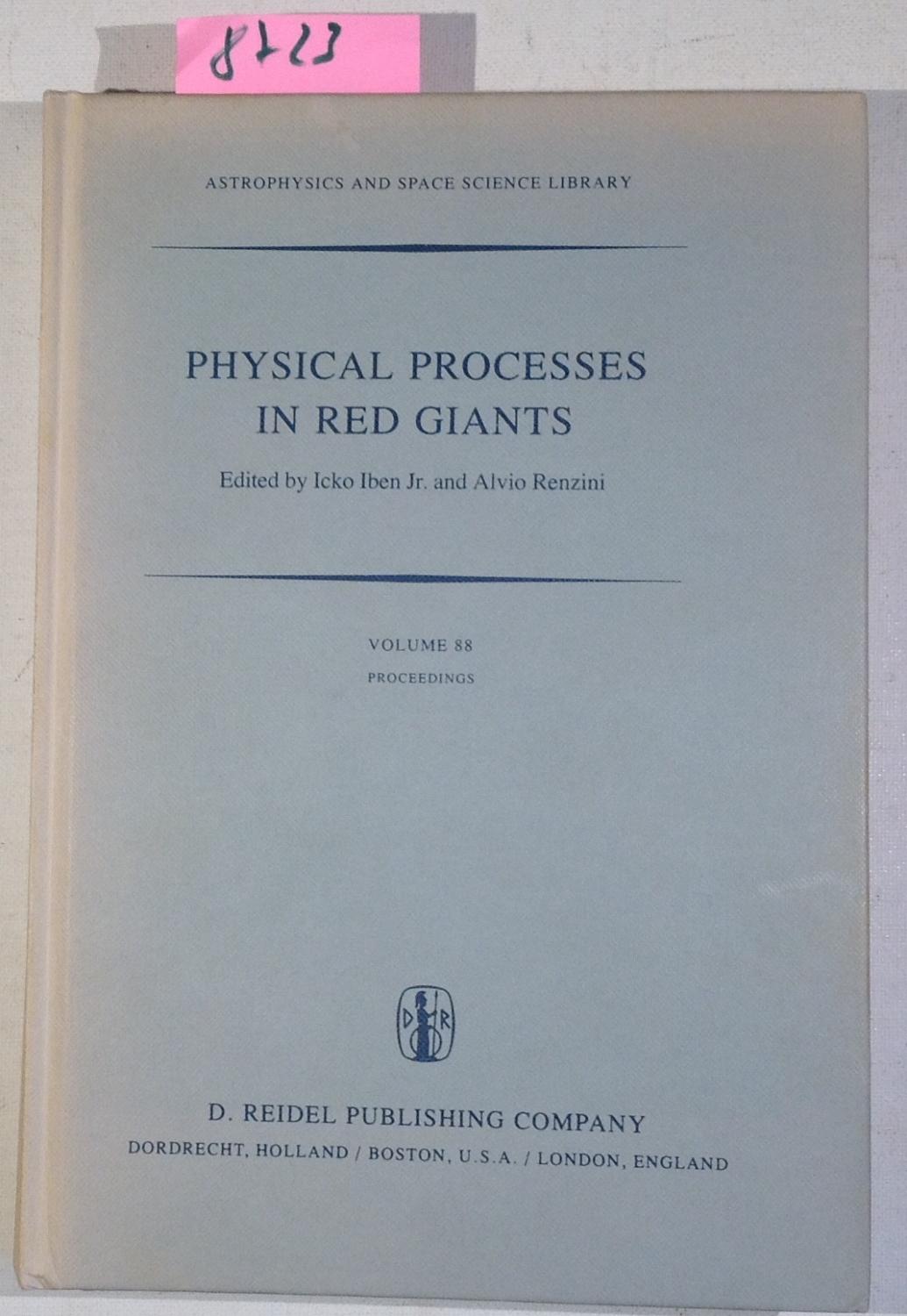 Physical Processes in Red Giants - Proceedings of the Second Workshop, Held at the Ettore Majorana Centre for Scientific Culture, Advanced School of Astronomy, in Erice, Sicily, Italy, September 3 - 13, 1980 - - Astrophysics and Space Science Library, 88 - Iben, Icko / Renzini, Alvio - Editors