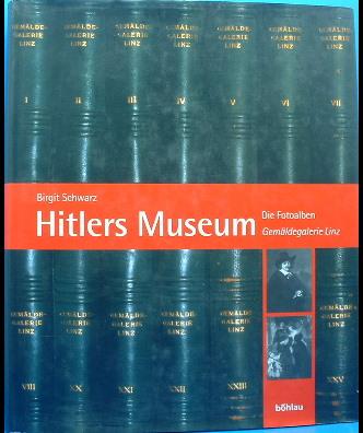 Hitlers Museum. Die Fotoalben Gemäldegalerie Linz: Dokumente zum 