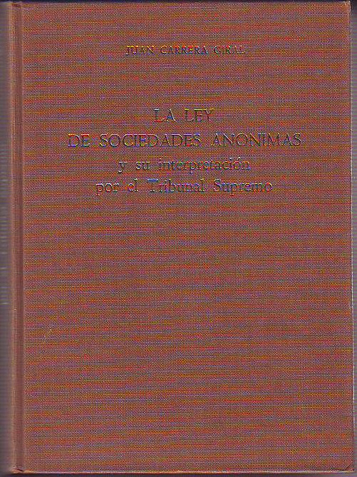 LA LEY DE SOCIEDADES ANONIMAS Y SU INTERPRETACION POR EL TRIBUNAL SUPREMO. - CARRERA GIRAL Juan.