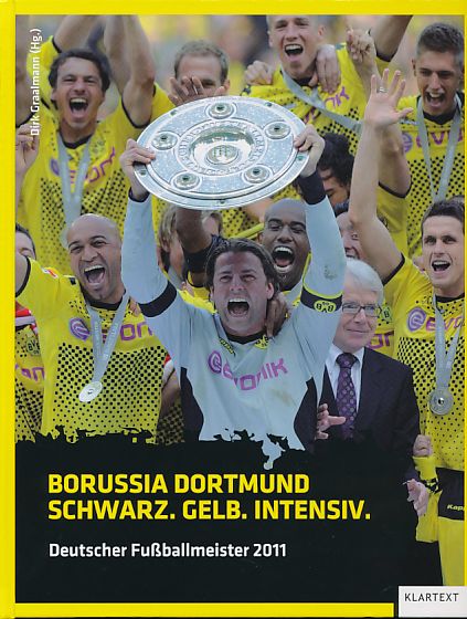 Schwarz. Gelb. Intensiv. : Borussia Dortmund - Deutscher Fußballmeister 2011. Firo-Sportphoto (Gelsenkirchen). - Graalmann, Dirk (Hg.)