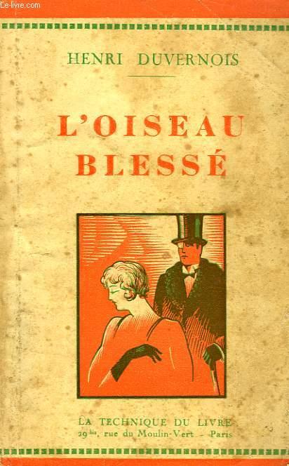 L'OISEAU BLESSE by DUVERNOIS HENRI: bon Couverture souple (1932) | Le-Livre