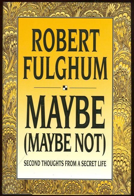 Fulghum, Robert - Maybe Maybe Not