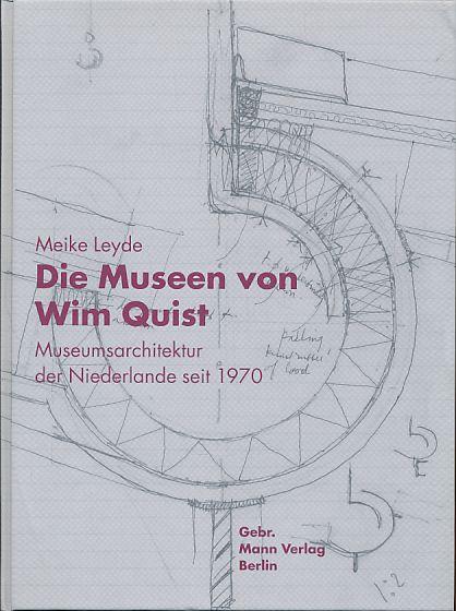 Die Museen von Wim Quist. Museumsarchitektur der Niederlande seit 1970. - Leyde, Meike