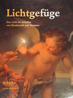 Lichtgefuge. Das Licht im Zeitalter von Rembrandt und Vermeer. Schloss Wilhelmshoehe 18.11.2011 - 26.2.2012. - AA.VV.