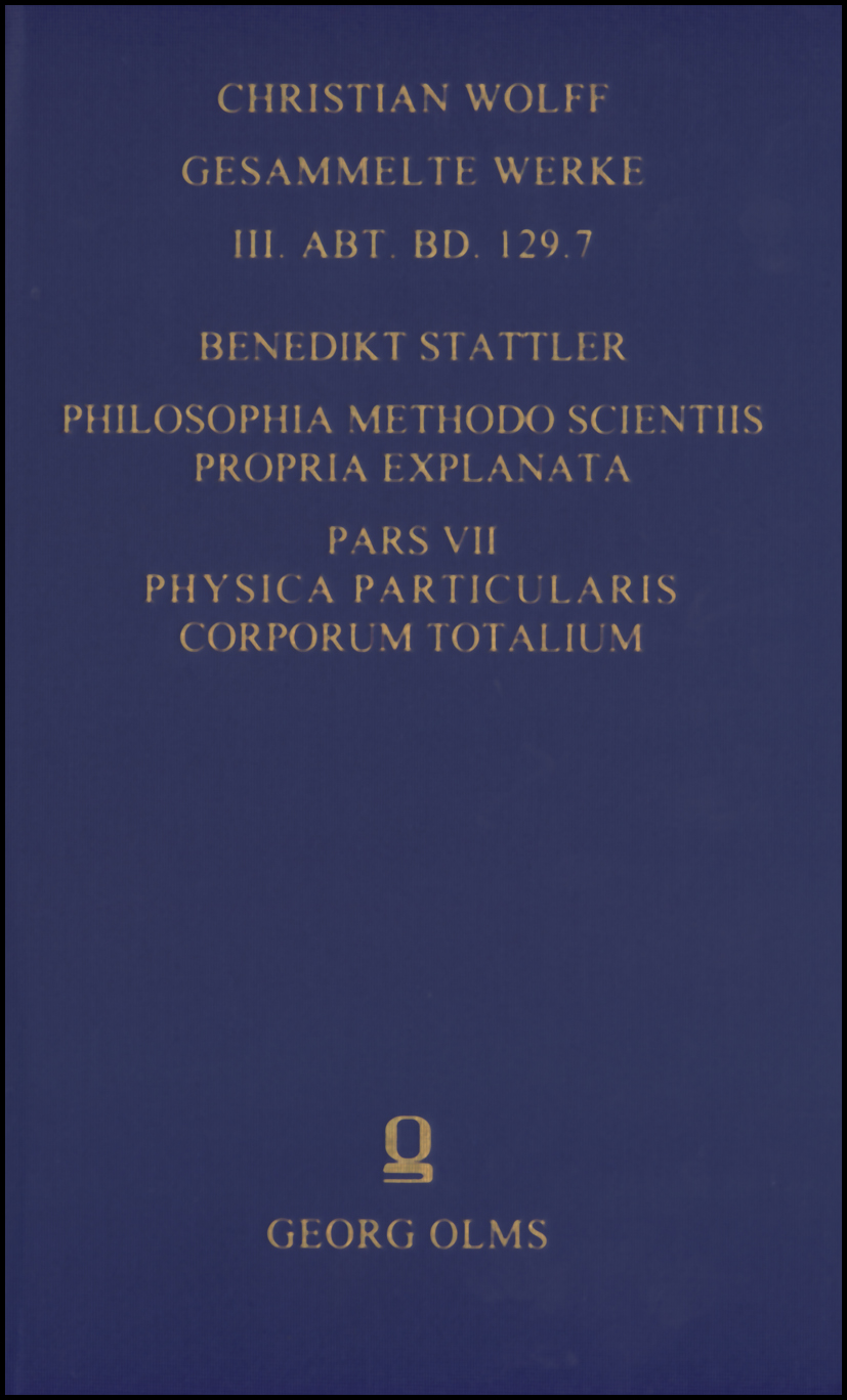 Philosophia methodo scientiis propria explanata, Pars VII. Physica particularis corporum totalium huius mundi. - Stattler, Benedikt