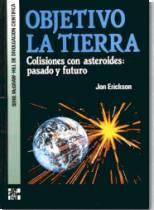 OBJETIVO LA TIERRA. COLISIONES CON ASTEROIDES: PASADO Y FUTURO - JON ERICKSON