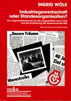 Industriegewerkschaft oder Standesorganisation? - Der Organisationsstreit um die Angestellten nach 1945 und die Entstehung der Gewerkschaft HBV - Wölk Ingrid