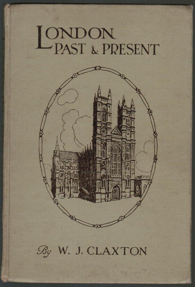 London Past and Present - Claxton, William J.