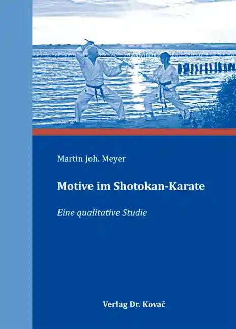 Motive im Shotokan-Karate, Eine qualitative Studie - Martin Joh. Meyer