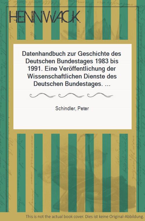 Datenhandbuch zur Geschichte des Deutschen Bundestages 1983 bis 1991. Eine Veröffentlichung der Wissenschaftlichen Dienste des Deutschen Bundestages. Mit Anhang: Volkskammer der Deutschen Demokratischen Republik. - Schindler, Peter