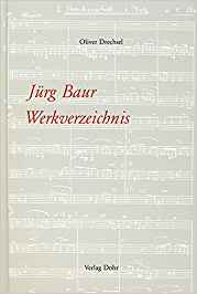 Jürg Baur. Werkverzeichnis. Eingeleitet, zusammengestellt und Herausgegebeben von Oliver Drechsel. - BAUR Jürg - DRECHSEL Oliver (Hrsg.).