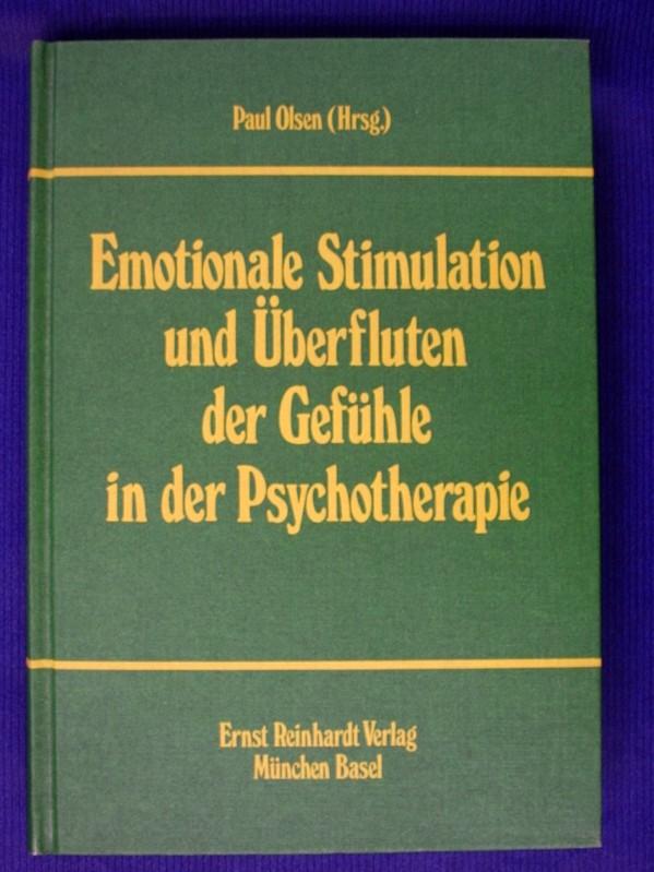 Emotionale Stimulation und Überfluten der Gefühle in der Psychotherapie - Olsen, Paul (Hrsg.)