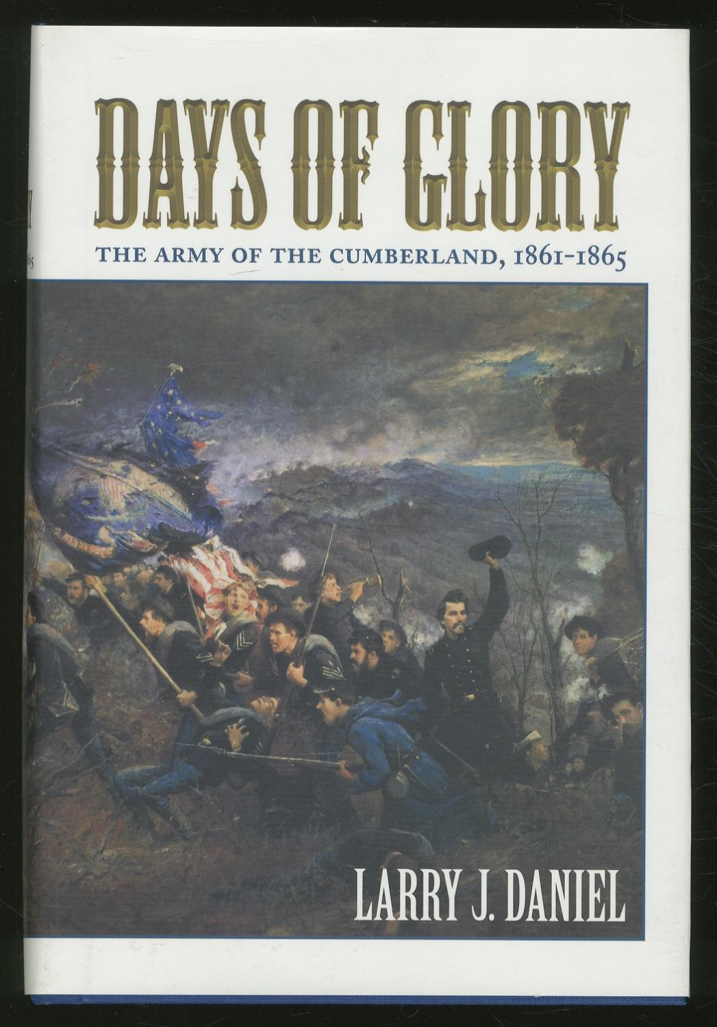 Days Of Glory: The Army of the Cumberland, 1861-1865 - DANIEL, Larry J.