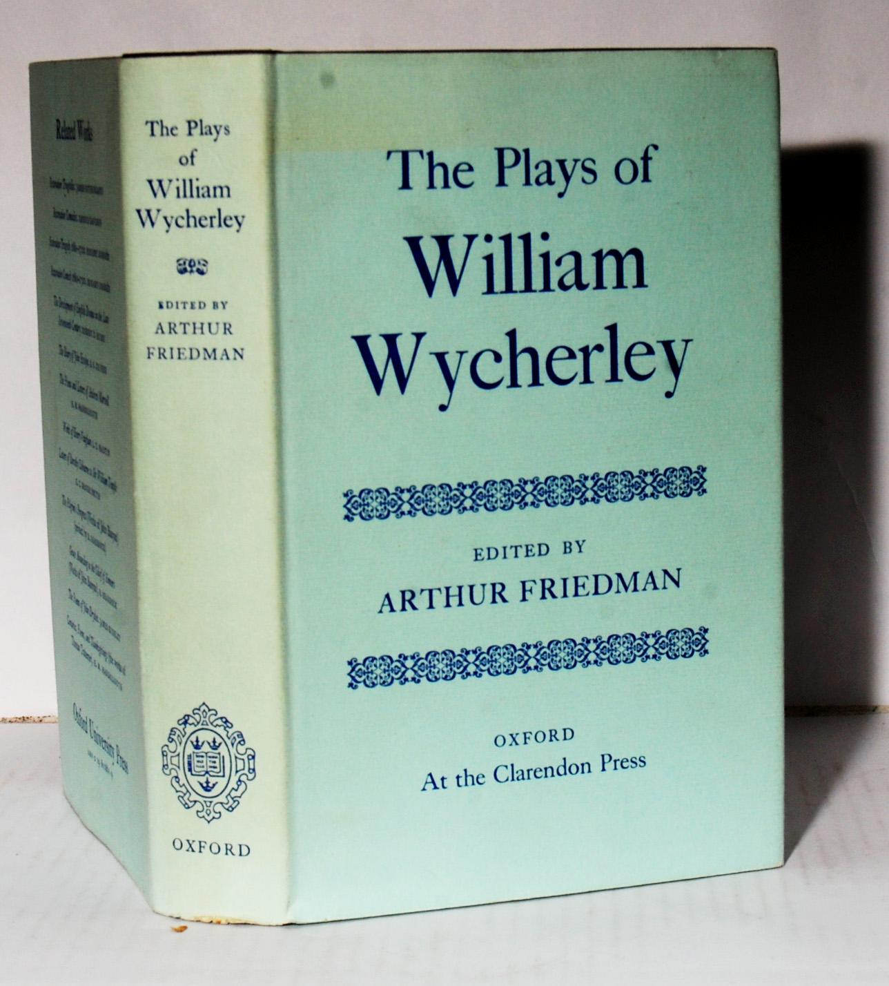 The Plays of William Wycherley. - Friedman Athur (Editor).