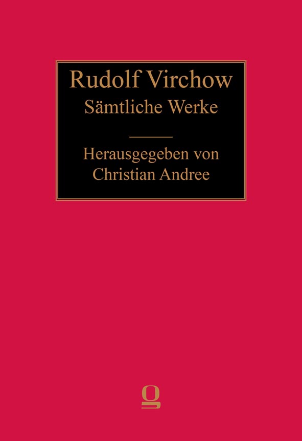 Sämtliche Werke, Abt. V - Virchowiana - Materialien und Dokumente. Herausgegeben von Christian Andree. Band V,1: Neue Beiträge zur Virchow-Forschung. Festschrift zum 70. Geburtstag von Christian Andree. Mit einem Anhang 