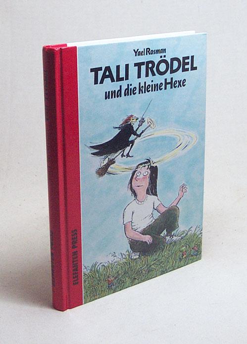 Tali Trödel und die kleine Hexe / Yael Rosman. Aus dem Hebr. von Vera Loos und Naomi Nir-Bleimling - Rosman, Yael