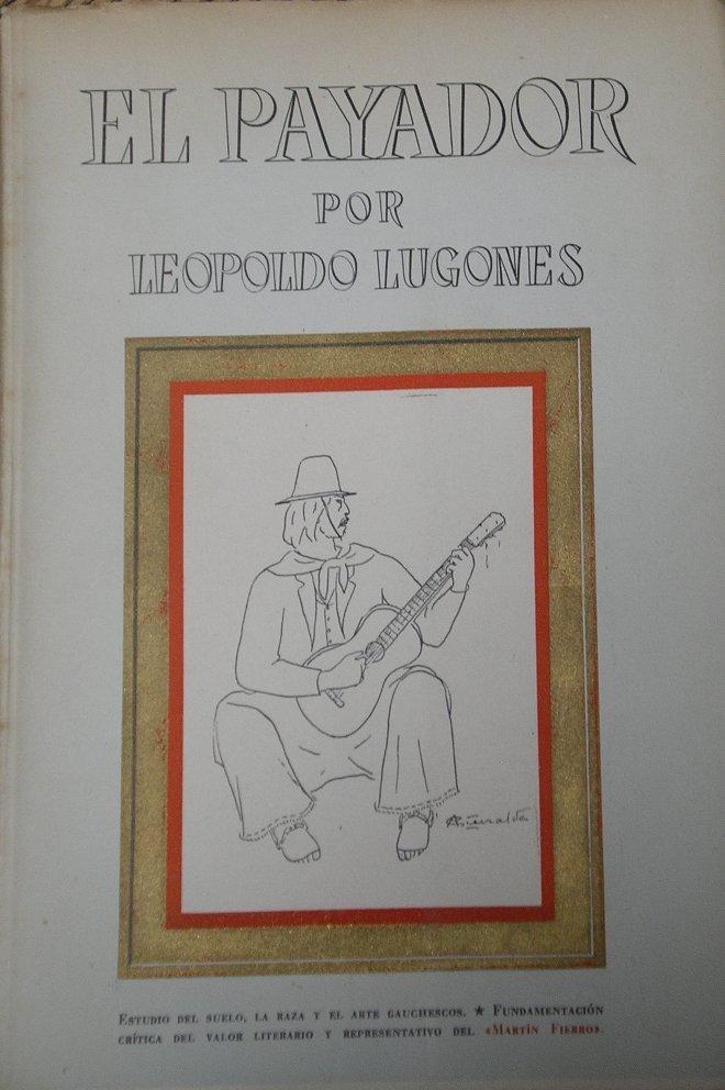 El Payador Estudio Del Suelo La Raza Y El Arte Gauchescos By Lugones