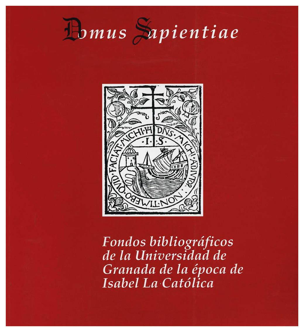 DOMUS SAPIENTIAE. FONDOS BIBLIOGRAFICOS DE LA UNIVERSIDAD DE GRANADA DE LA EPOCA DE ISABEL LA CATOLICA - MORENO TRUJILLO, M. A., ED.