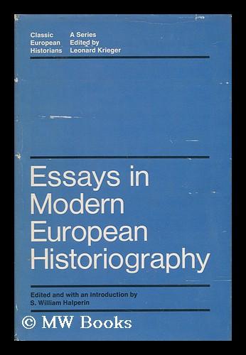 Essays in Modern European Historiography / Edited and with an introd. by S. William Halperin - Halperin, S. William [ed./comp.]