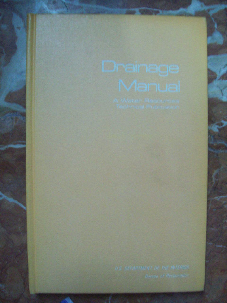 DRAINAGE MANUAL. A WATER RESOURCES TECHNICAL PUBLICATION. A GUIDE TO