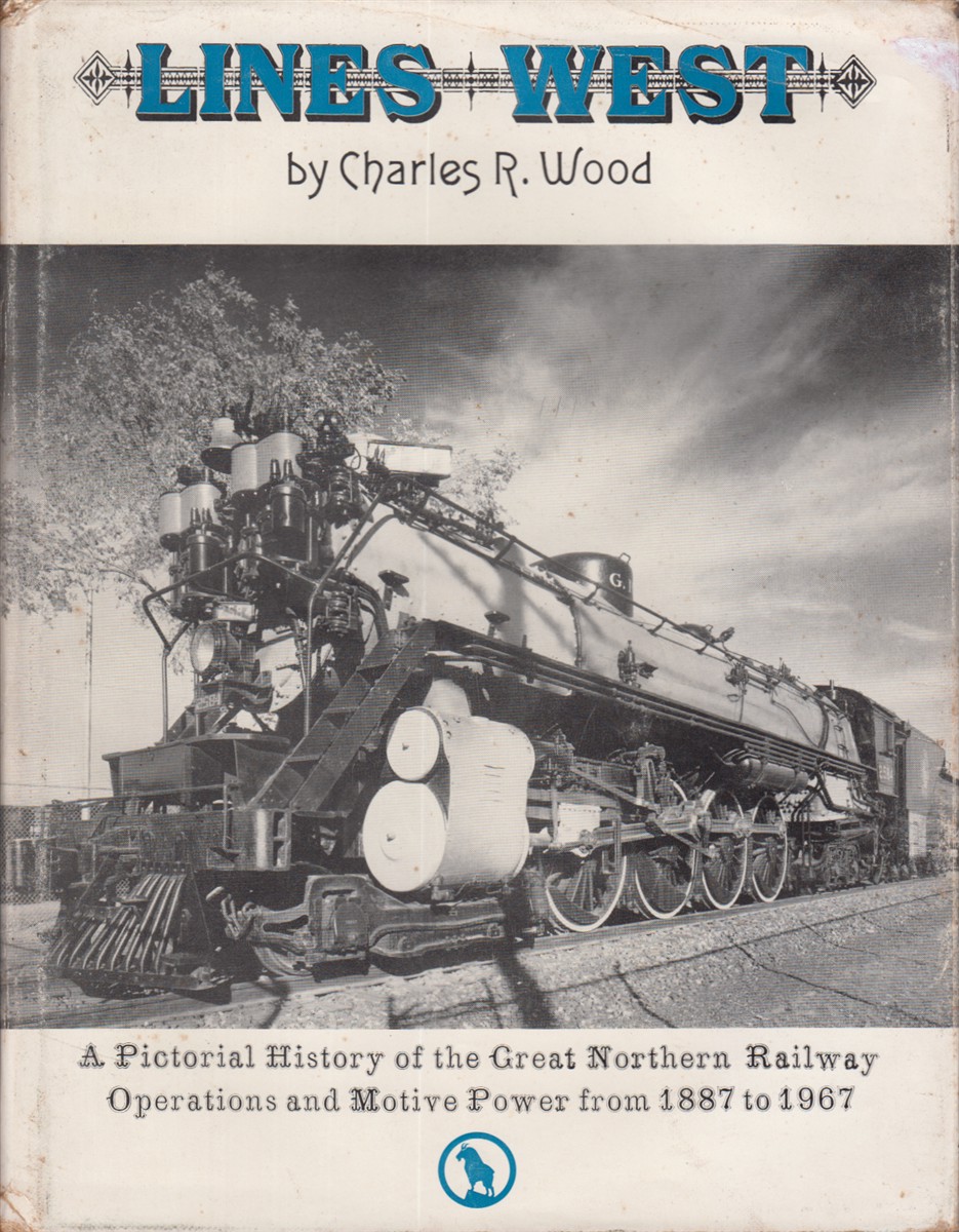 Lines West A Pictorial History Of The Great Northern Railway - Wood, Charles R.