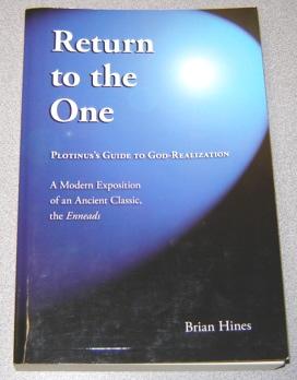 Return To The One: Plotinus's Guide To God-realization, A Modern Exposition Of An Ancient Classic, The Enneads - Hines, Brian