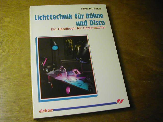 Lichttechnik für Bühne und Disco : ein Handbuch für Selbermacher - Michael Ebner