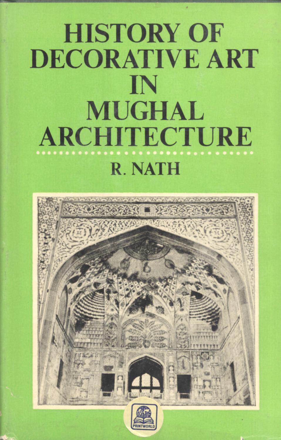 History of decorative art in Mughal architecture by Nath, R. Very Good